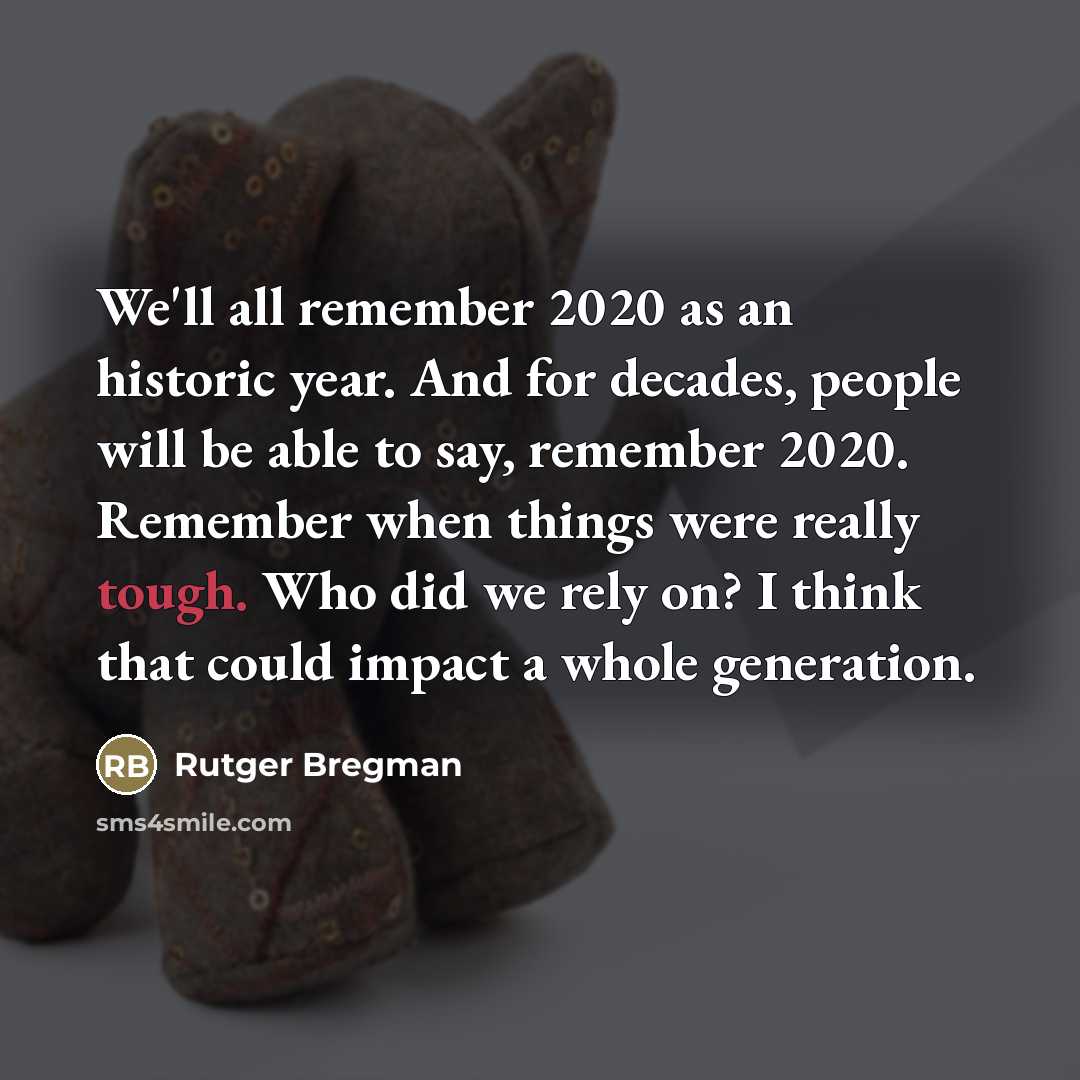 “We'll all remember 2020 as an historic year. And for…” quote by Rutger Bregman