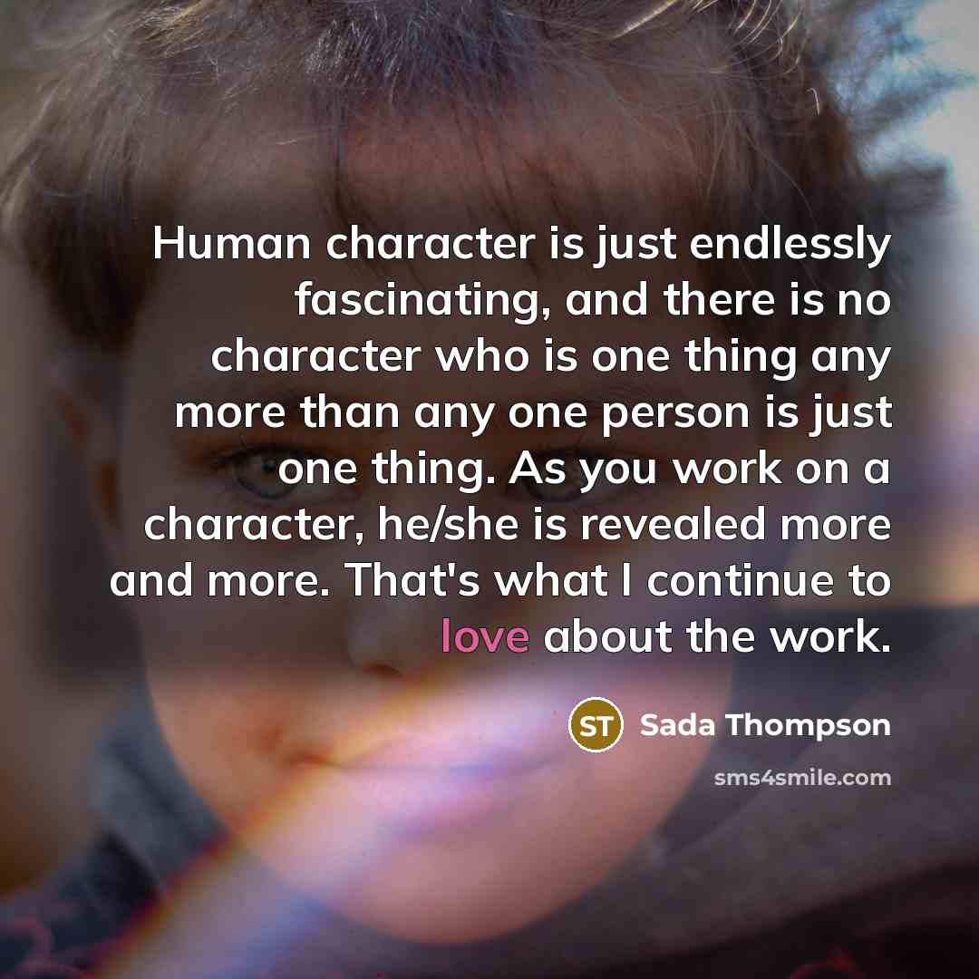 “Human character is just endlessly fascinating, and there is no…” quote by Sada Thompson