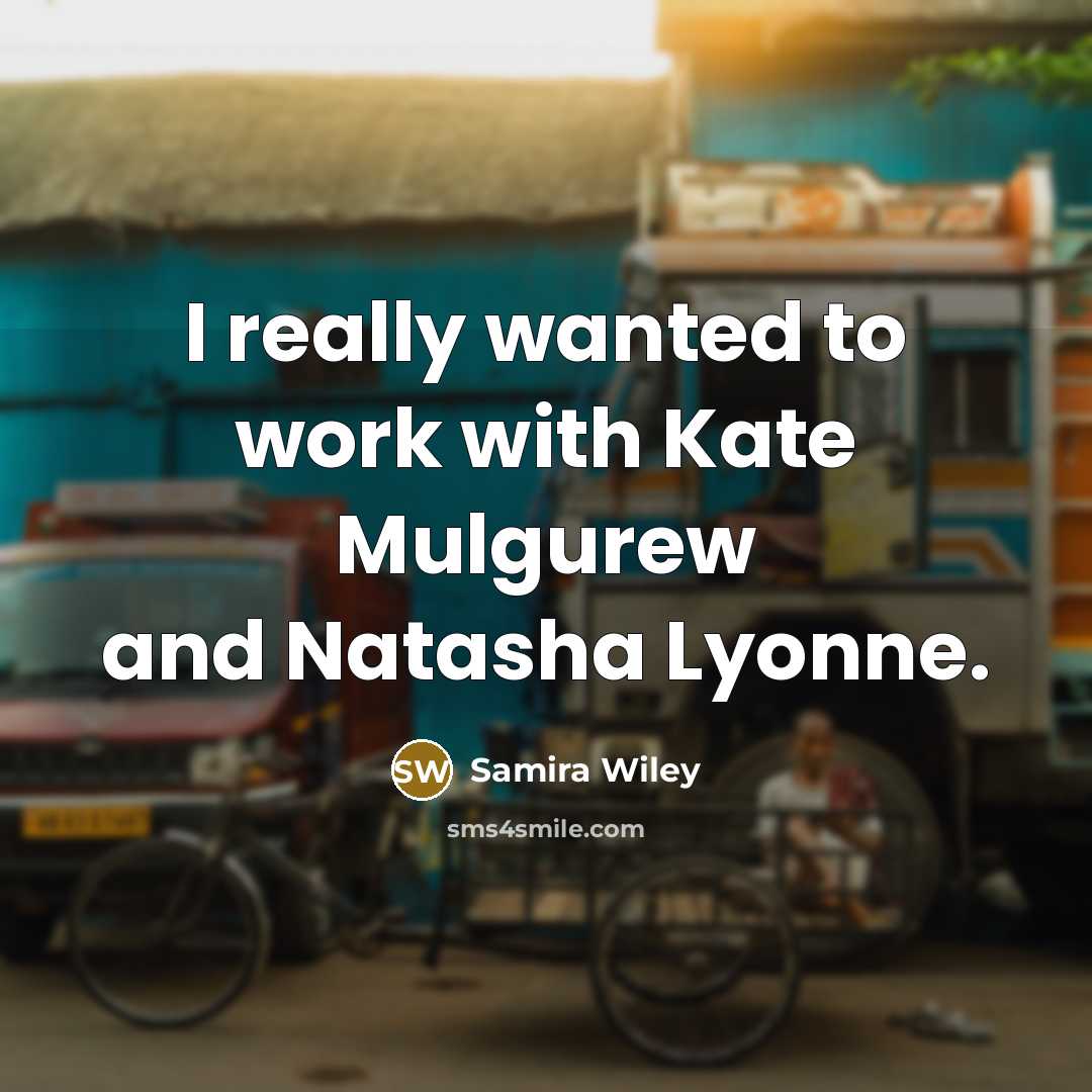 “I really wanted to work with Kate Mulgurew and Natasha…” quote by Samira Wiley