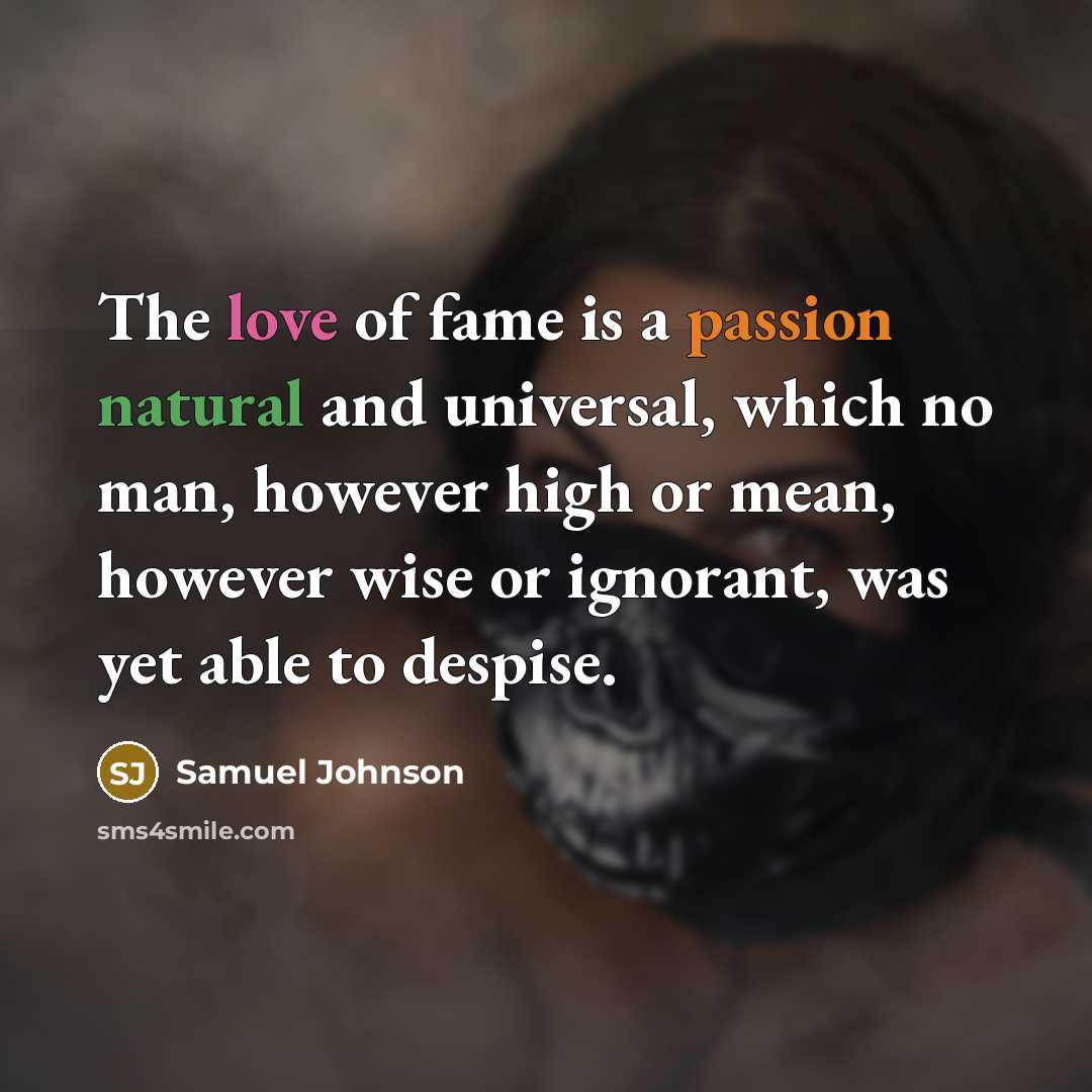 “The love of fame is a passion natural and universal,…” quote by Samuel Johnson