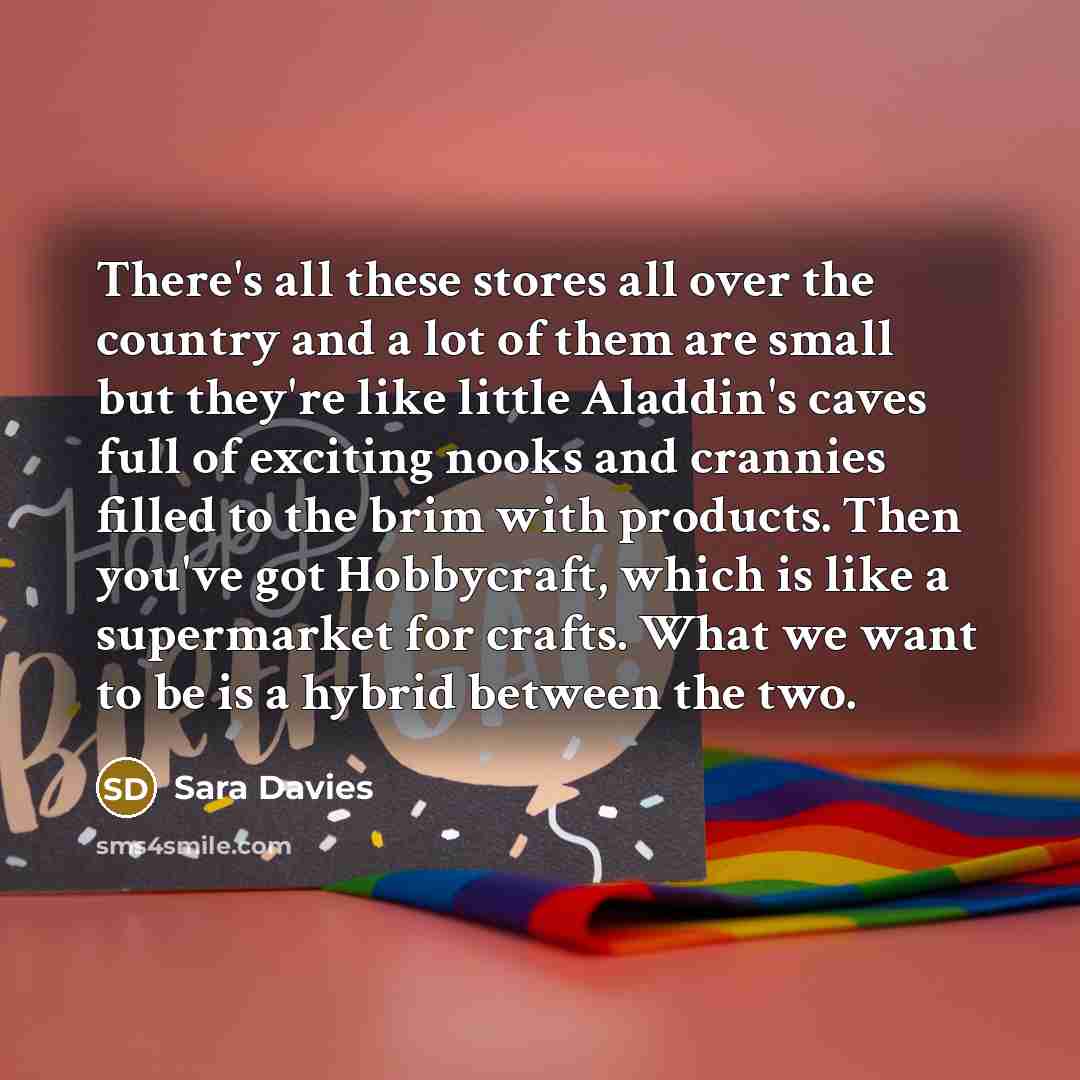 “There's all these stores all over the country and a…” quote by Sara Davies