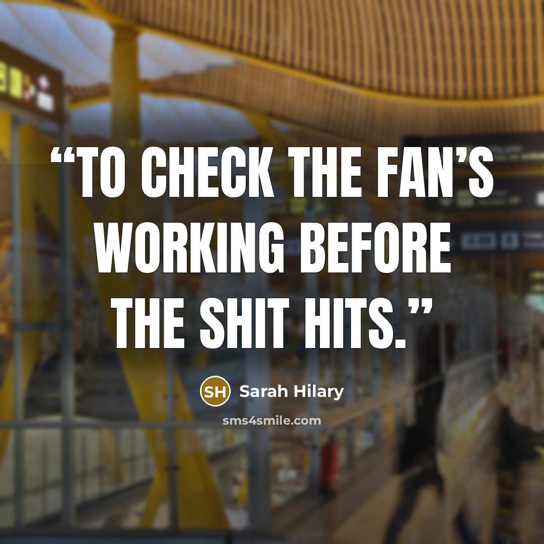 “To check the fan’s working before the shit hits.” quote by Sarah Hilary