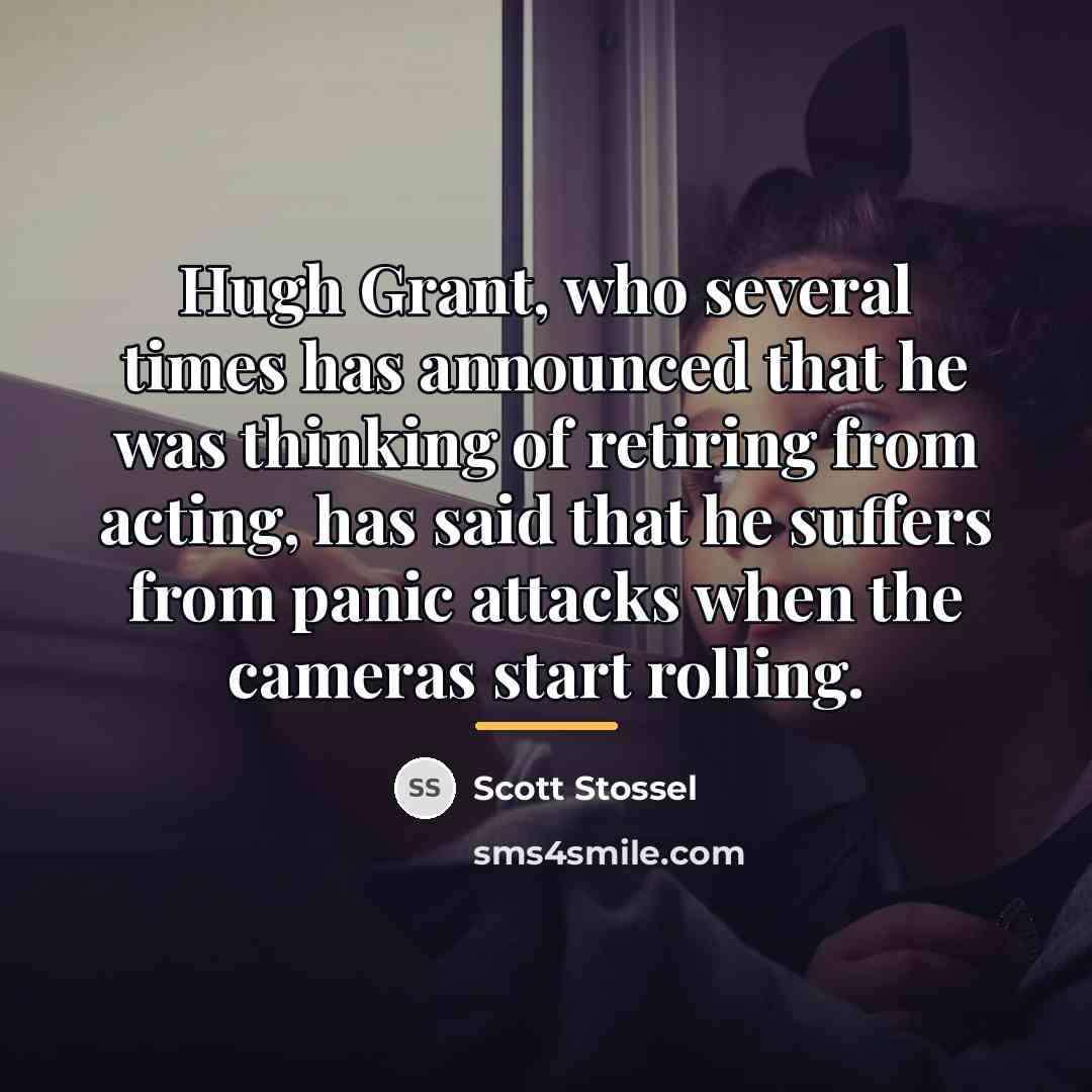 “Hugh Grant, who several times has announced that he was…” quote by Scott Stossel