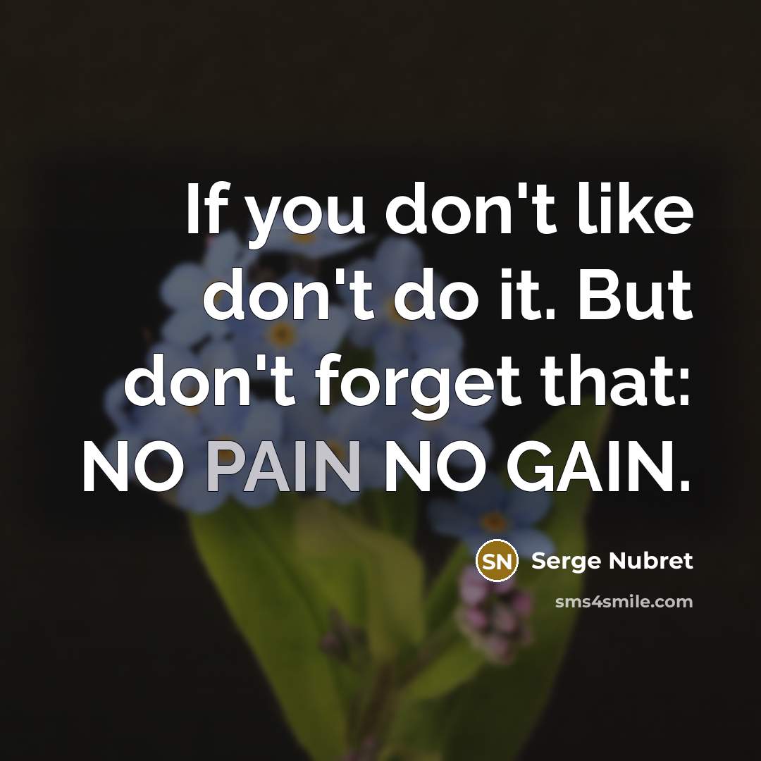“If you don't like don't do it. But don't forget…” quote by Serge Nubret