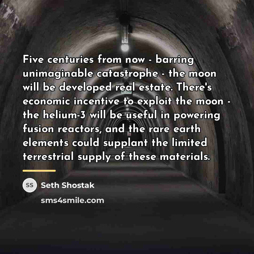 “Five centuries from now - barring unimaginable catastrophe - the…” quote by Seth Shostak