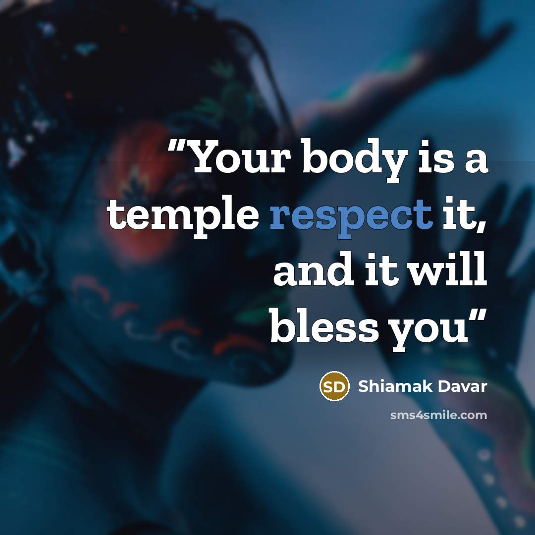 “Your body is a temple respect it, and it will bless you” quote by Shiamak Davar