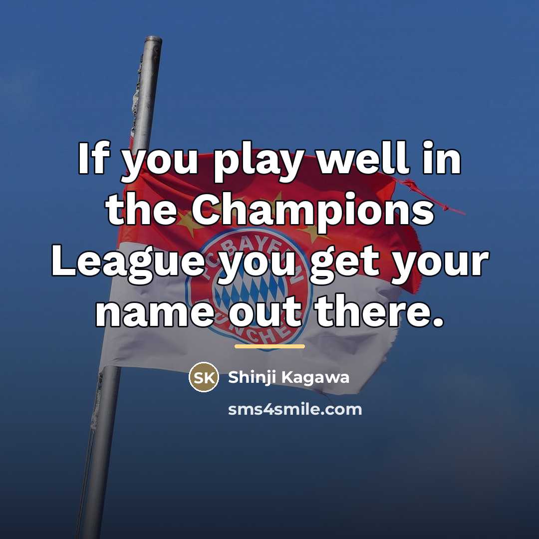“If you play well in the Champions League you get…” quote by Shinji Kagawa