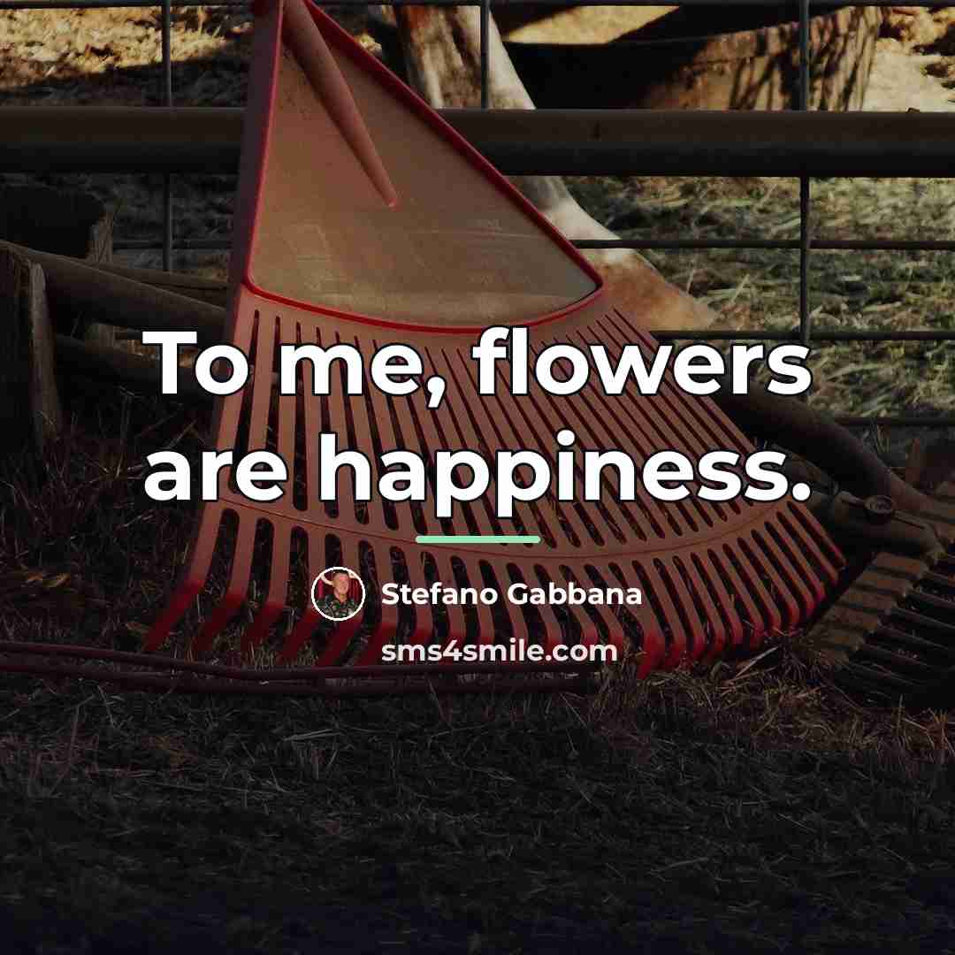 “To me, flowers are happiness.…” quote by Stefano Gabbana