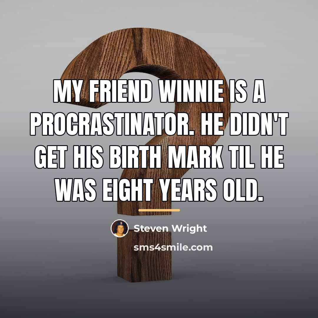“My friend Winnie is a procrastinator. He didn't get his…” quote by Steven Wright