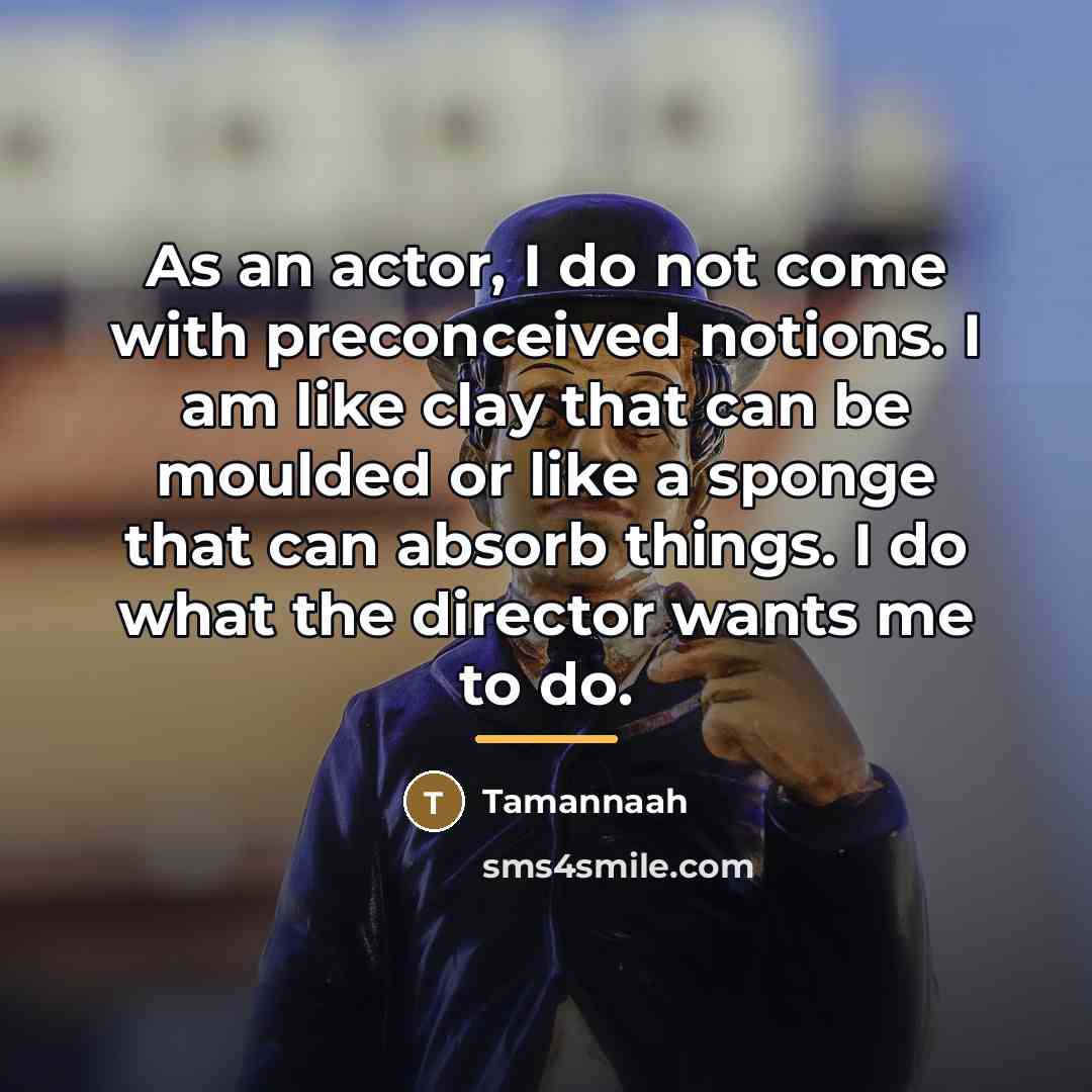 “As an actor, I do not come with preconceived notions.…” quote by Tamannaah
