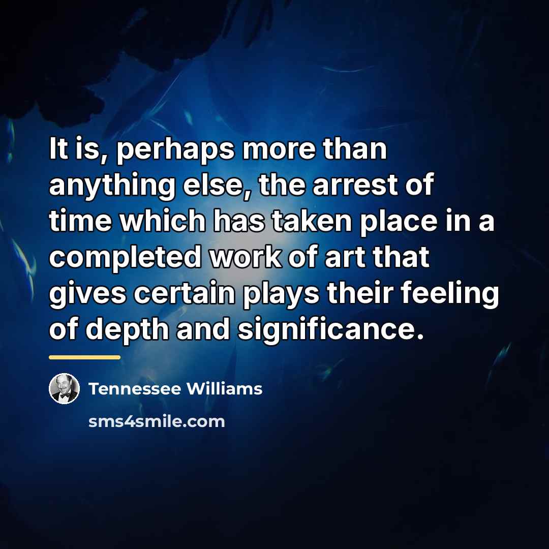 “It is, perhaps more than anything else, the arrest of…” quote by Tennessee Williams