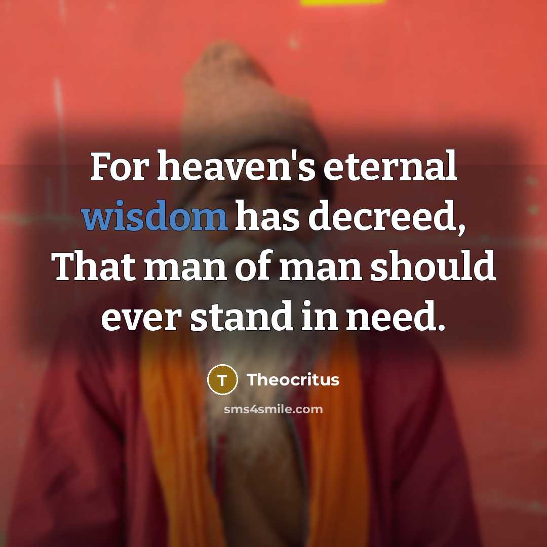 “For heaven's eternal wisdom has decreed, That man of man…” quote by Theocritus
