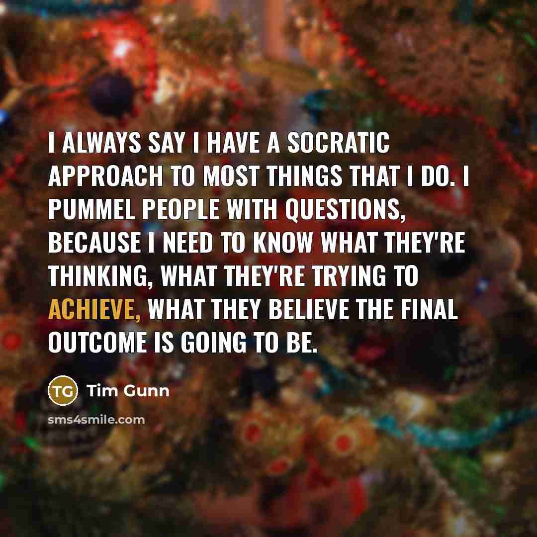 “I always say I have a Socratic approach to most…” quote by Tim Gunn