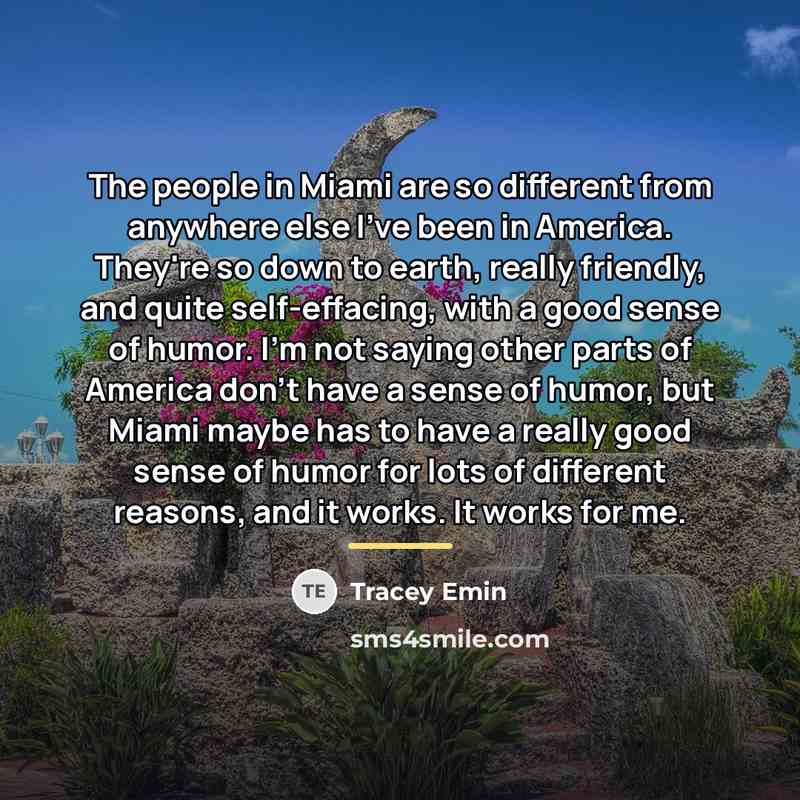 “The people in Miami are so different from anywhere else…” quote by Tracey Emin