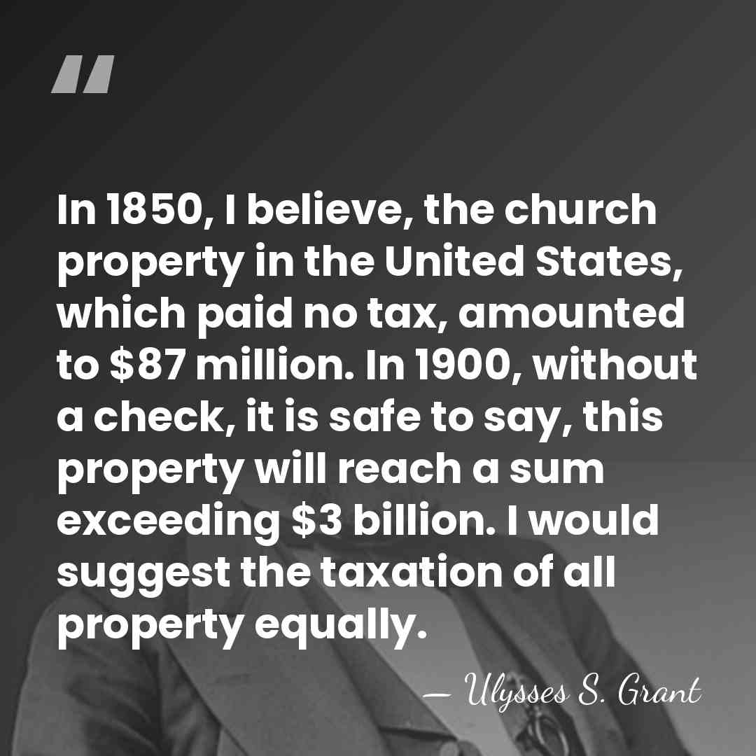 In 1850, I believe, the church property in the United States, which&hellip; - Ulysses S. Grant