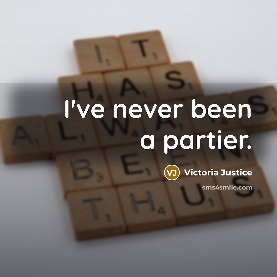 “I've never been a partier.…” quote by Victoria Justice