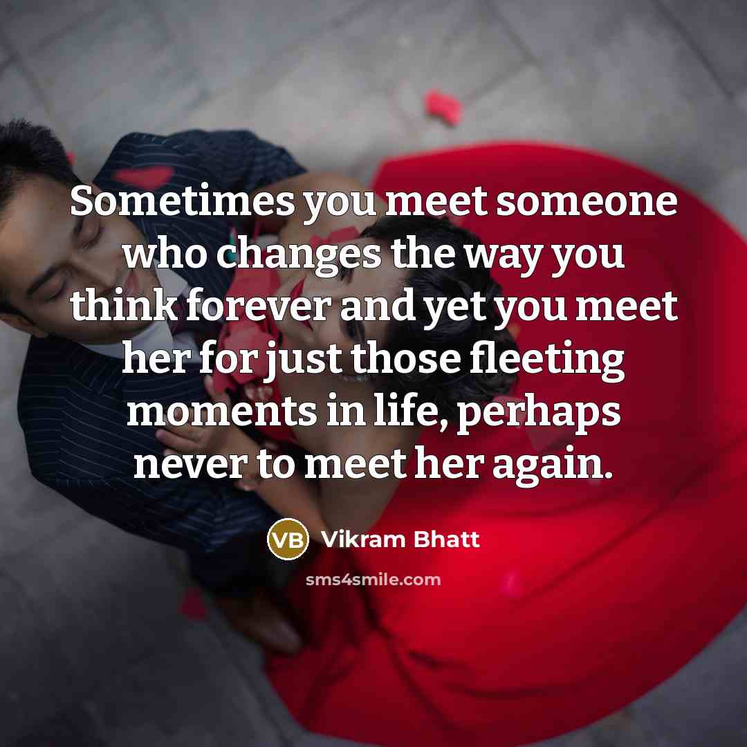 “Sometimes you meet someone who changes the way you think…” quote by Vikram Bhatt