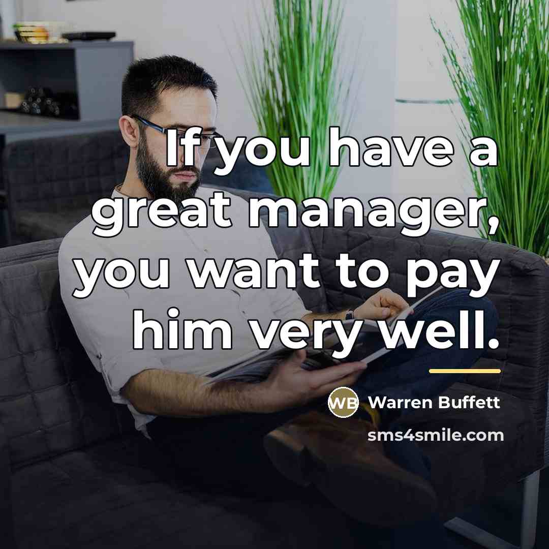 “If you have a great manager, you want to pay…” quote by Warren Buffett