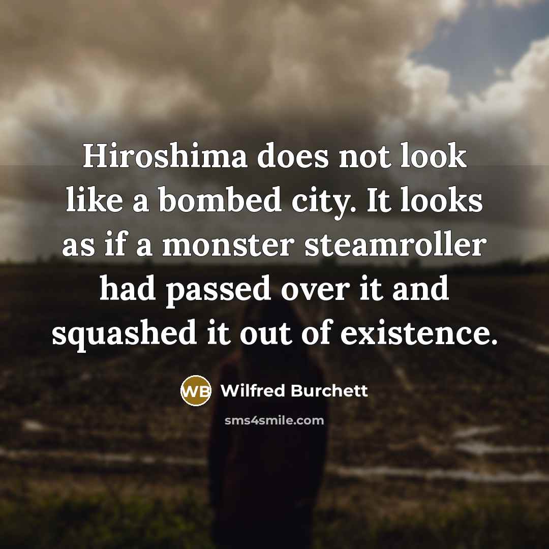 “Hiroshima does not look like a bombed city. It looks…” quote by Wilfred Burchett