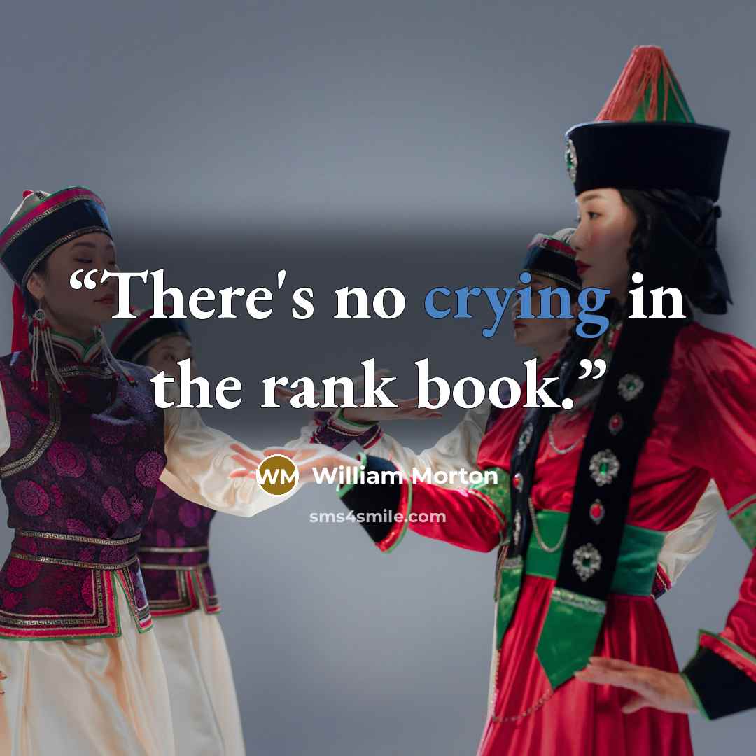 “There's no crying in the rank book.” quote by William Morton