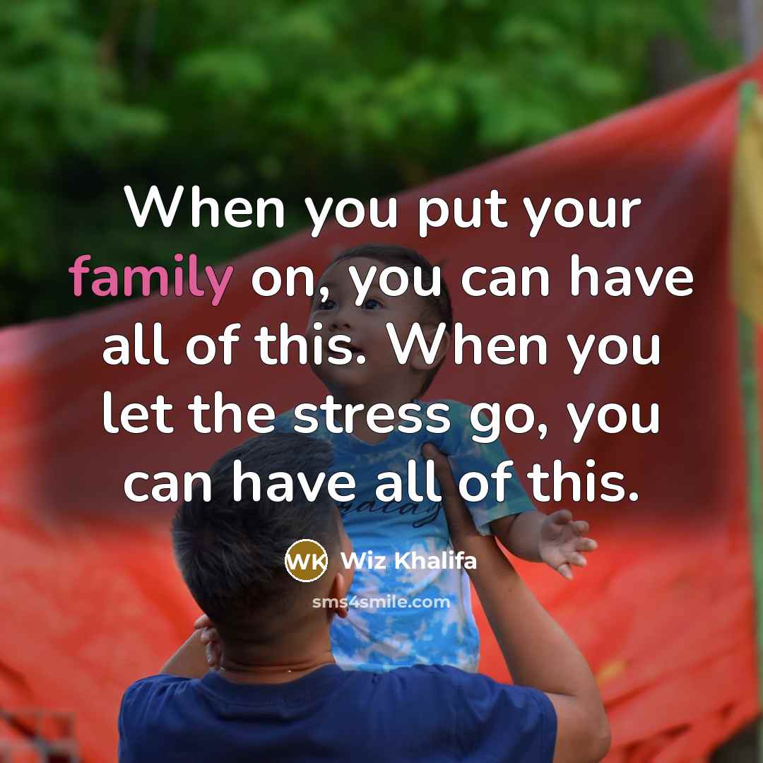 “When you put your family on, you can have all…” quote by Wiz Khalifa