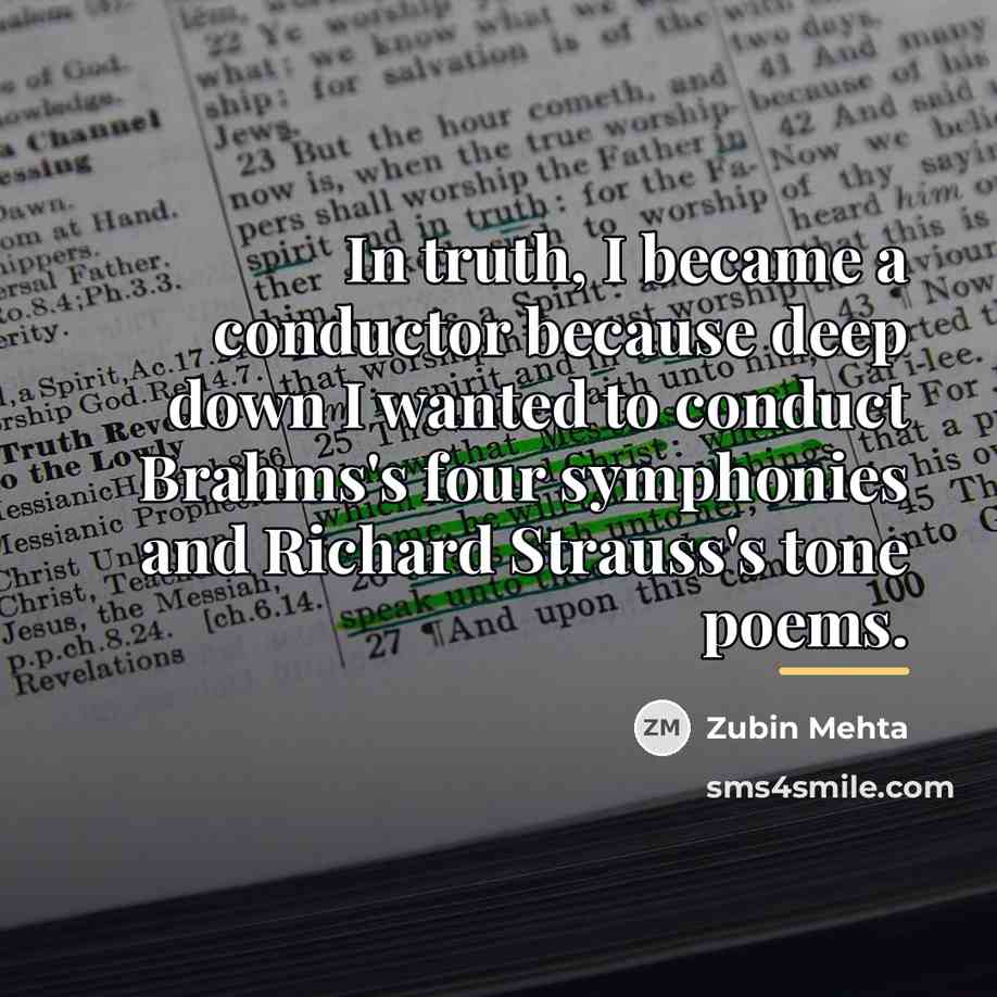 “In truth, I became a conductor because deep down I…” quote by Zubin Mehta