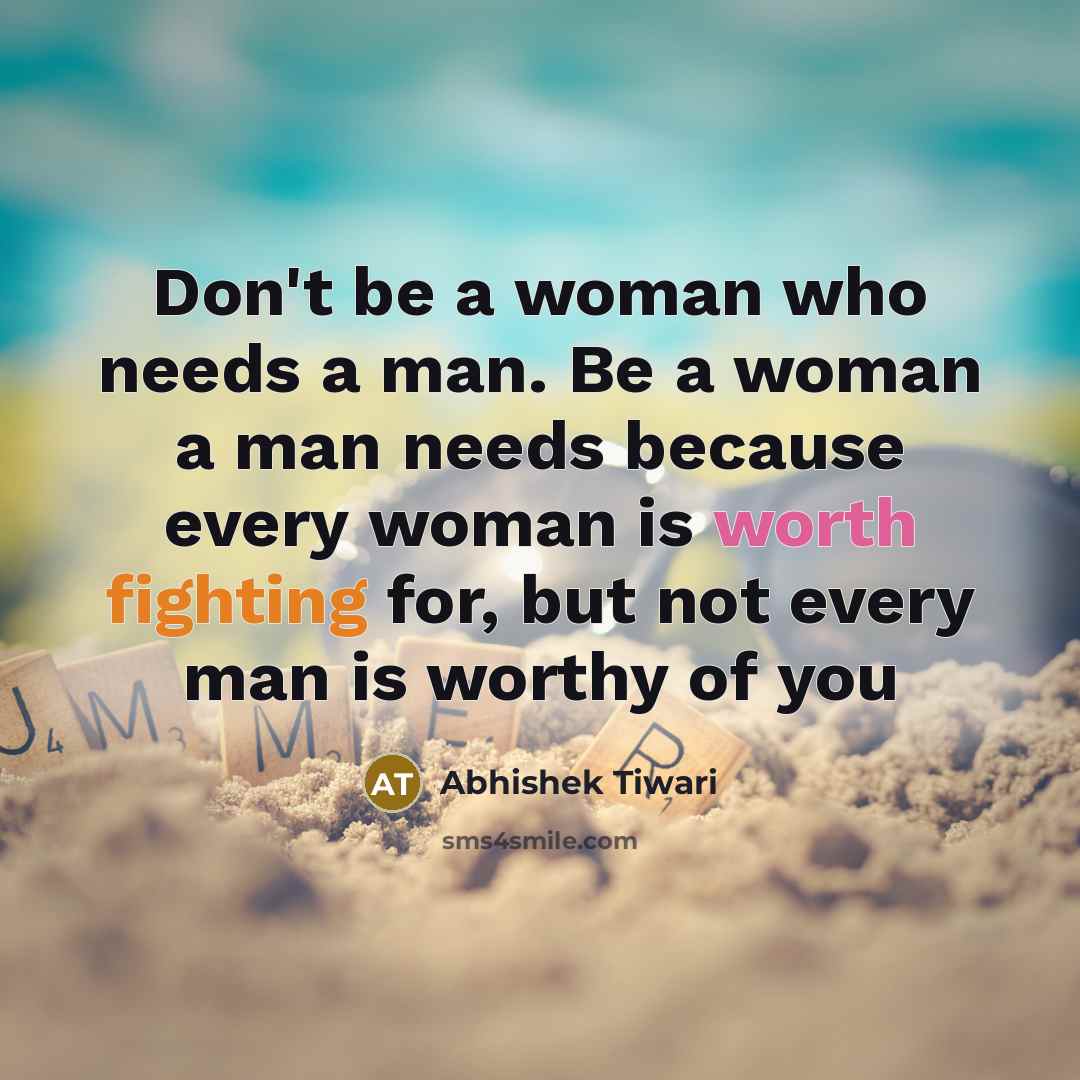 “Don't be a woman who needs a man. Be a…” quote by Abhishek Tiwari