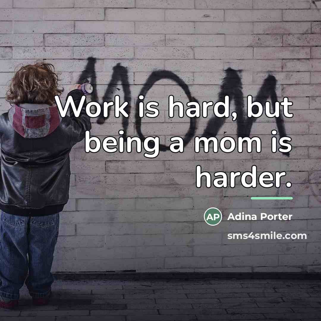 “Work is hard, but being a mom is harder.…” quote by Adina Porter