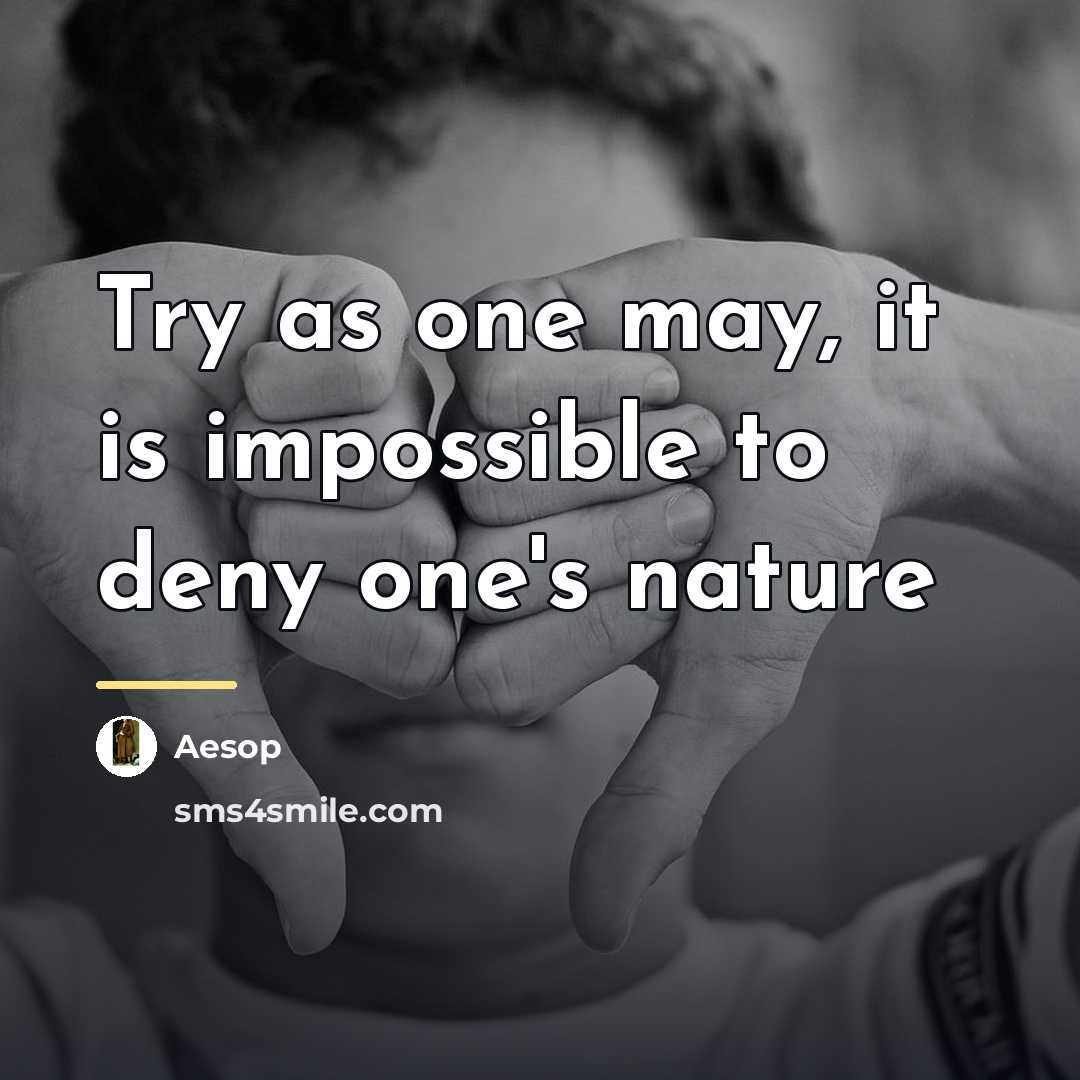 “Try as one may, it is impossible to deny one's…” quote by Aesop