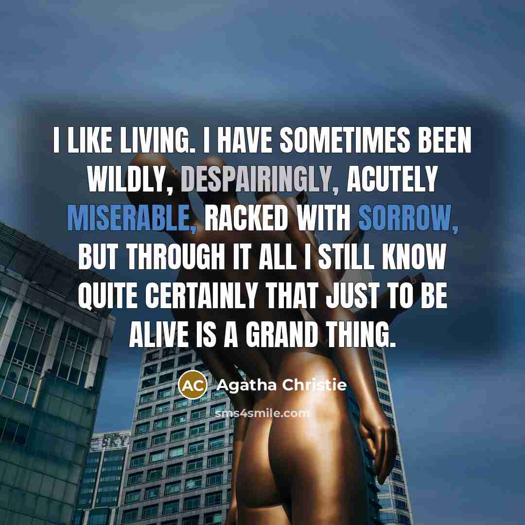 “I like living. I have sometimes been wildly, despairingly, acutely…” quote by Agatha Christie