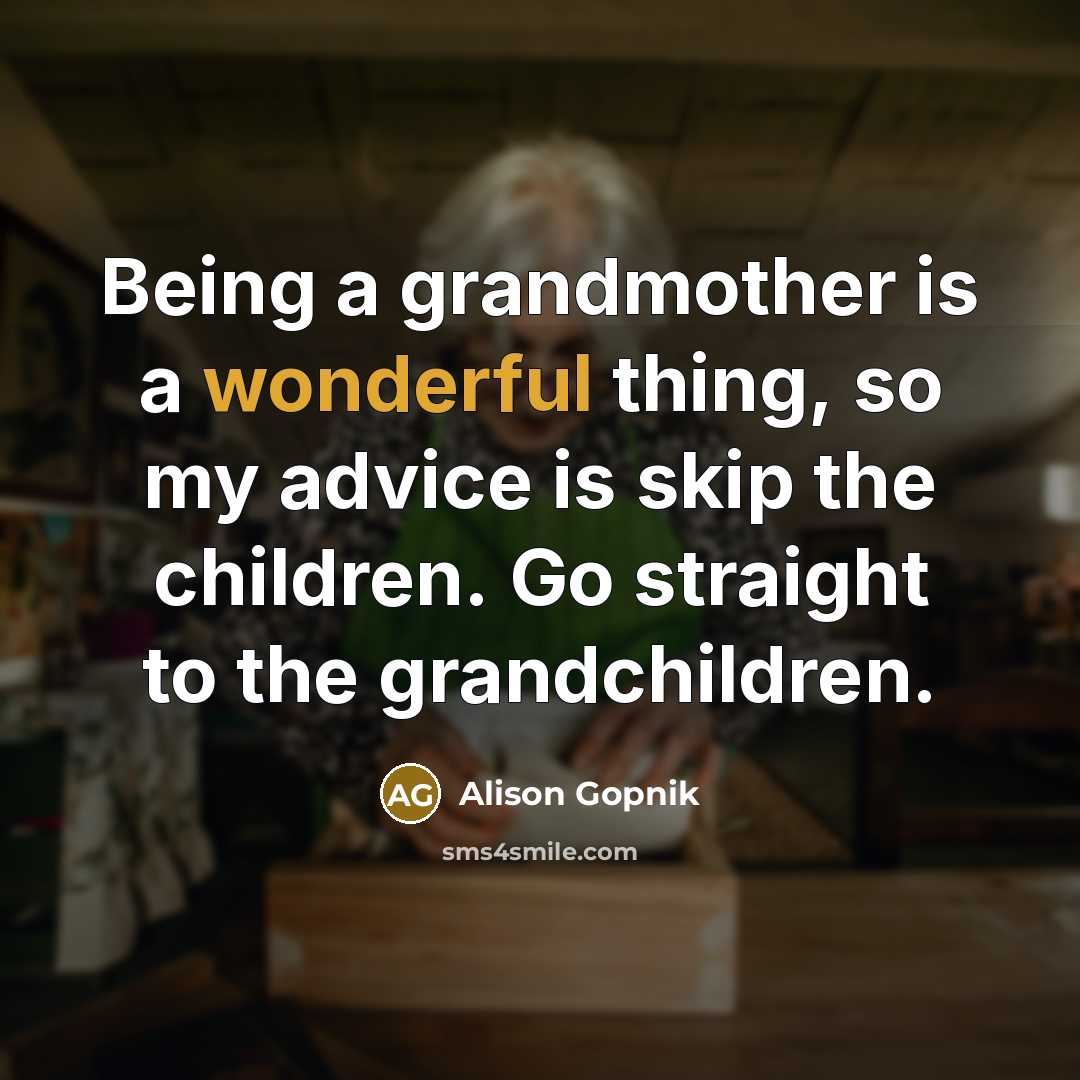 “Being a grandmother is a wonderful thing, so my advice…” quote by Alison Gopnik