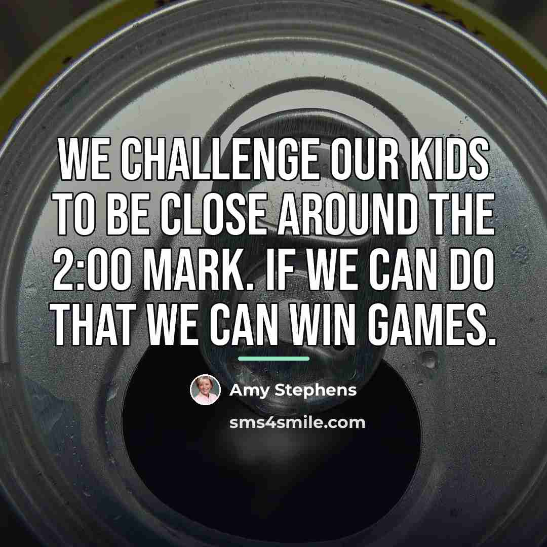 “We challenge our kids to be close around the 2:00…” quote by Amy Stephens