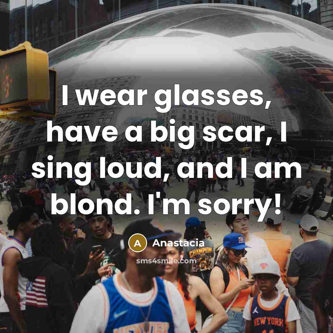 “I wear glasses, have a big scar, I sing loud,…” quote by Anastacia