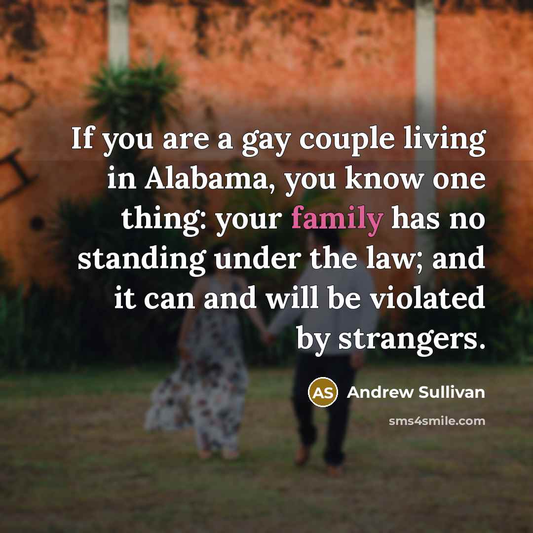 “If you are a gay couple living in Alabama, you…” quote by Andrew Sullivan