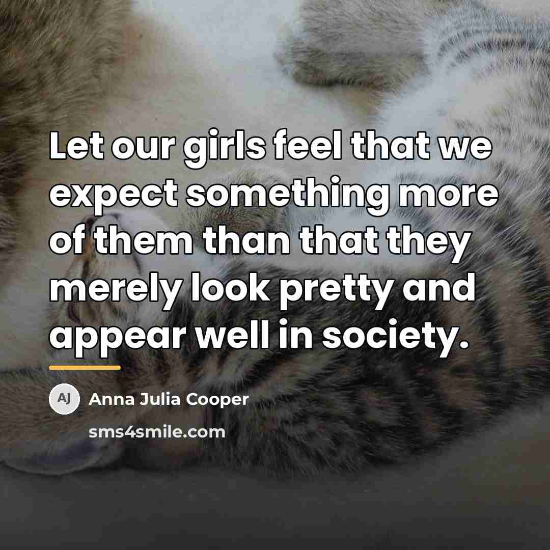 “Let our girls feel that we expect something more of…” quote by Anna Julia Cooper