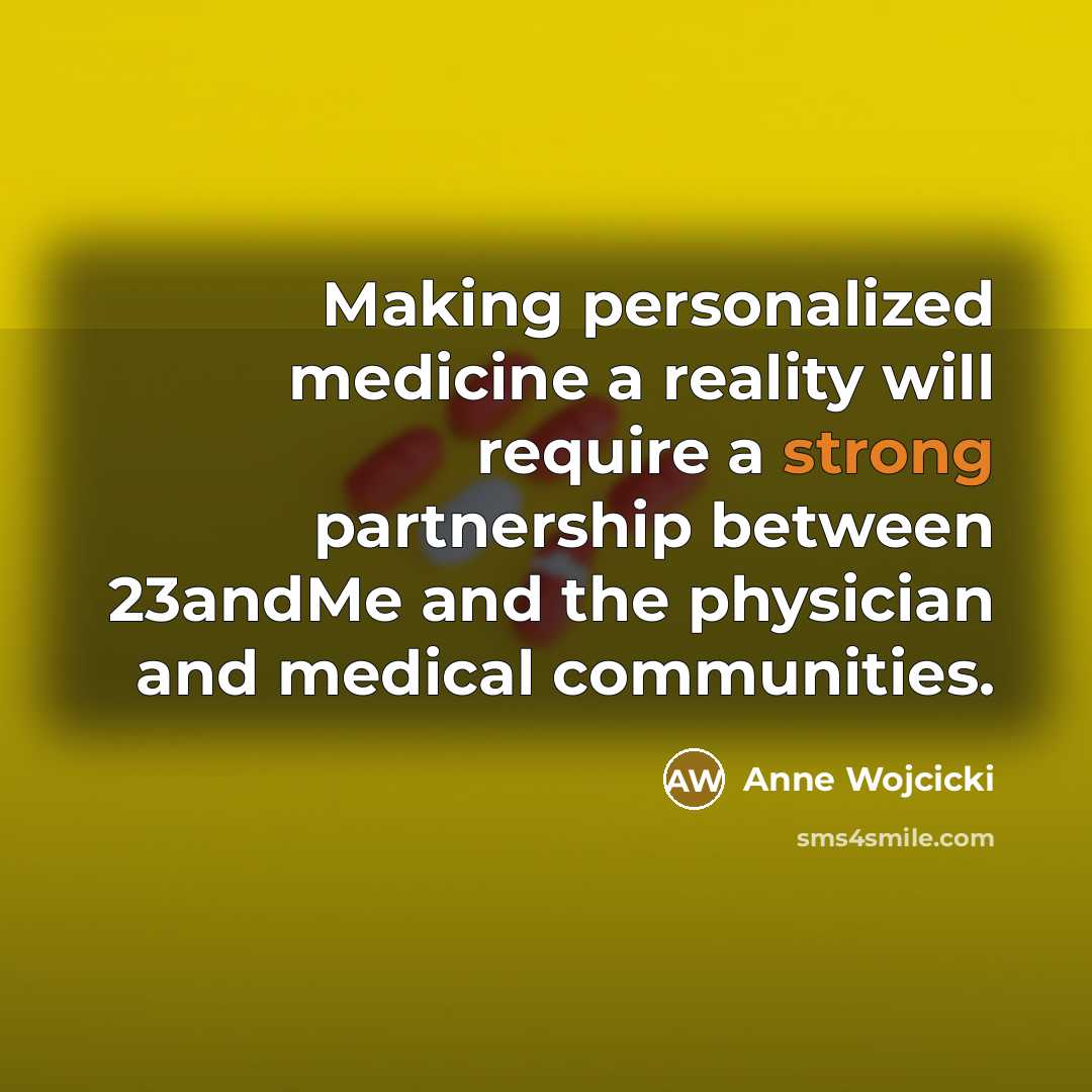 “Making personalized medicine a reality will require a strong partnership…” quote by Anne Wojcicki