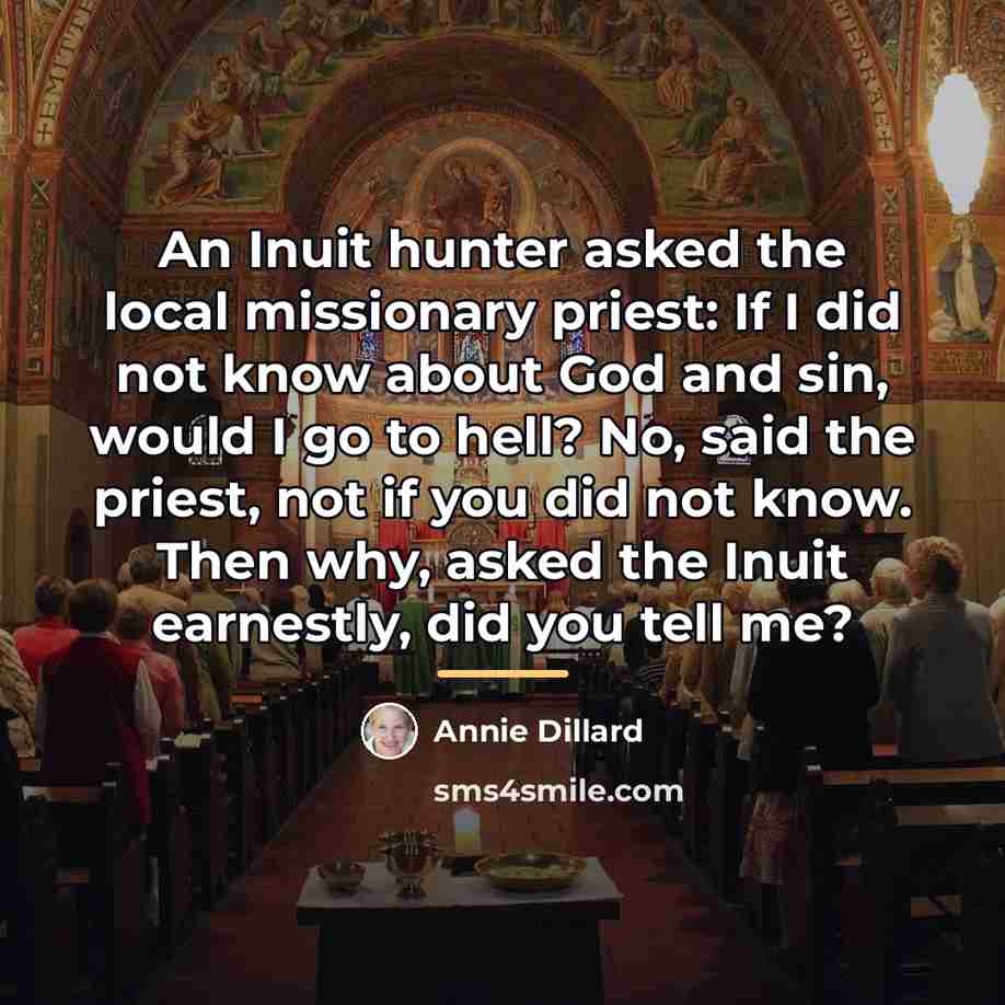 “An Inuit hunter asked the local missionary priest: If I…” quote by Annie Dillard