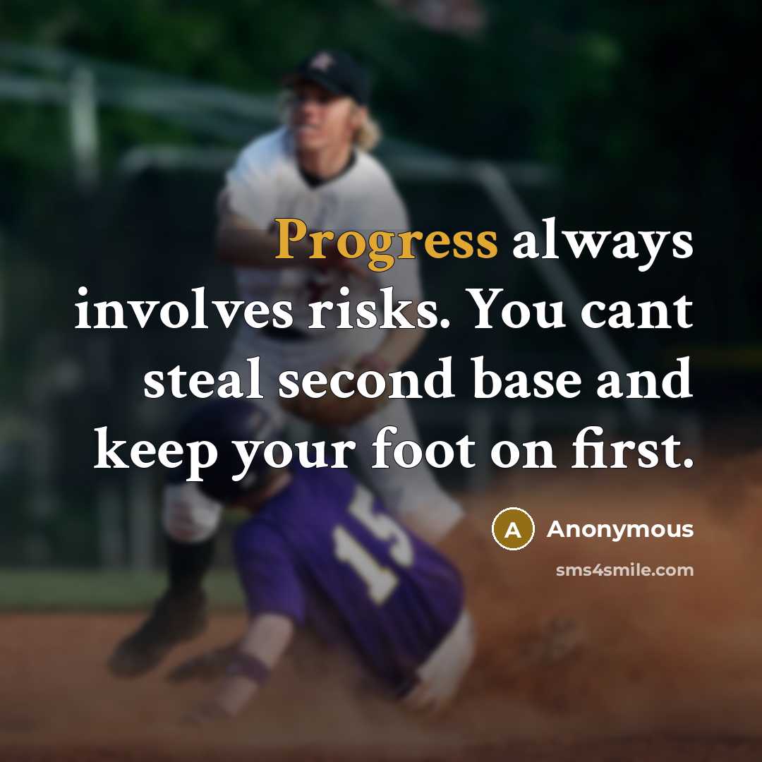 “Progress always involves risks. You cant steal second base and keep your foot on first.” quote by Anonymous