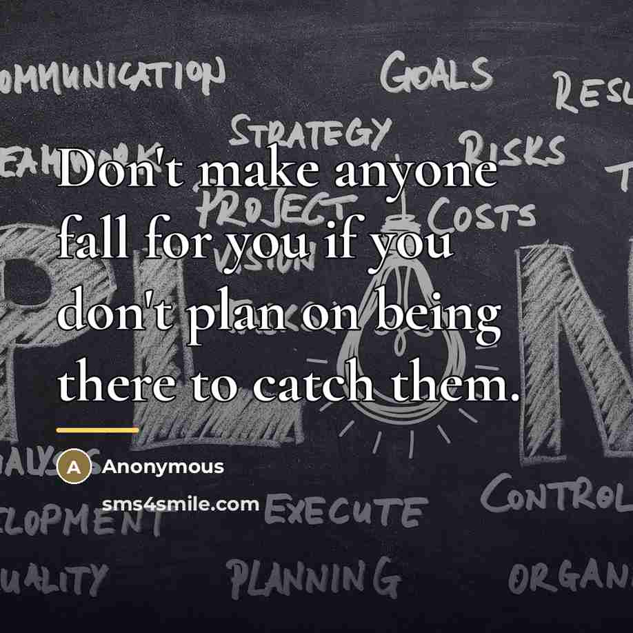 “Don't make anyone fall for you if you don't plan…” quote by Anonymous