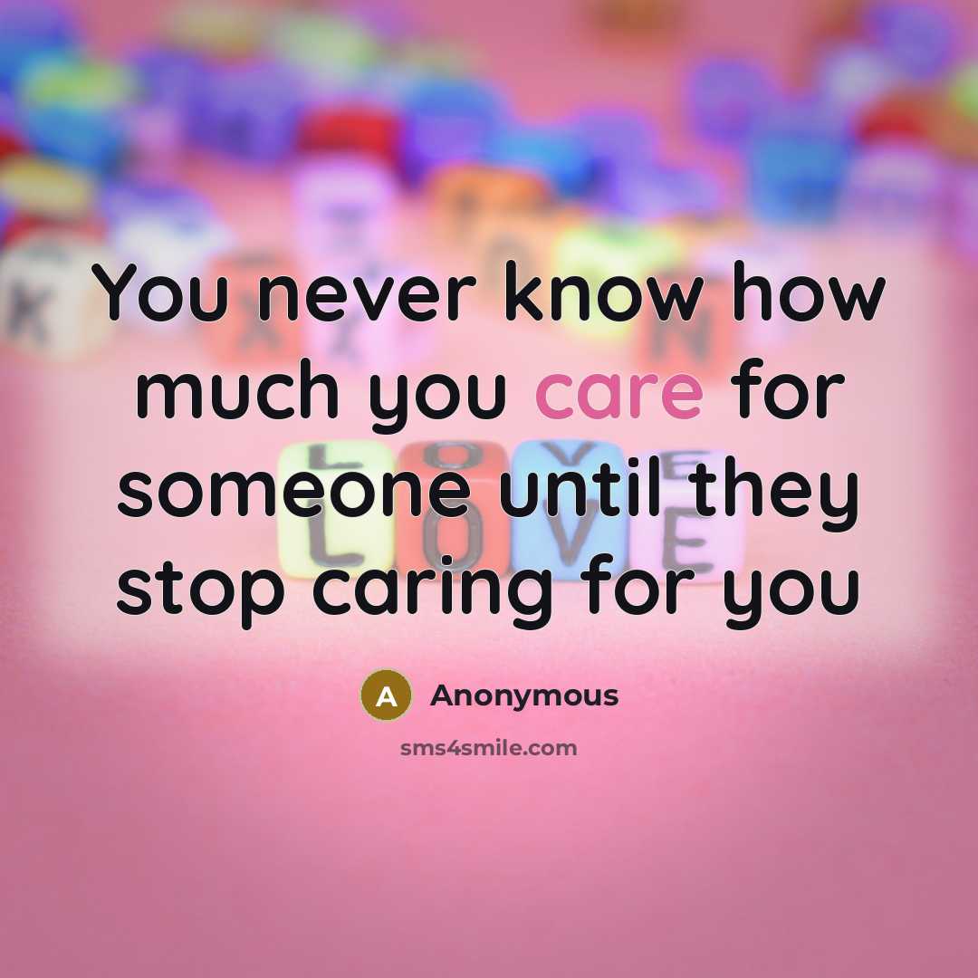 “You never know how much you care for someone until…” quote by Anonymous