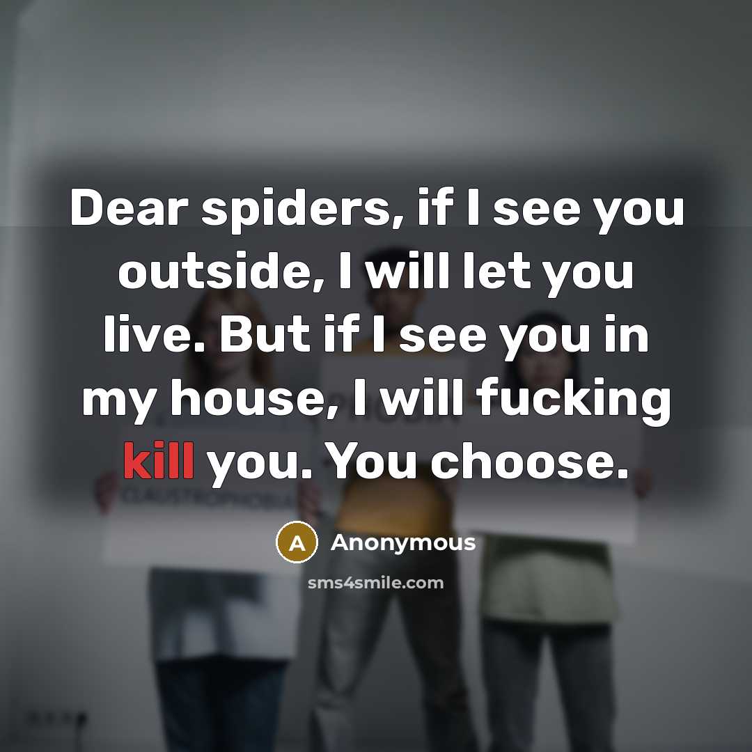 “Dear spiders, if I see you outside, I will let…” quote by Anonymous