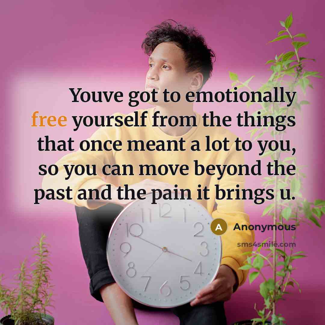 “Youve got to emotionally free yourself from the things that…” quote by Anonymous