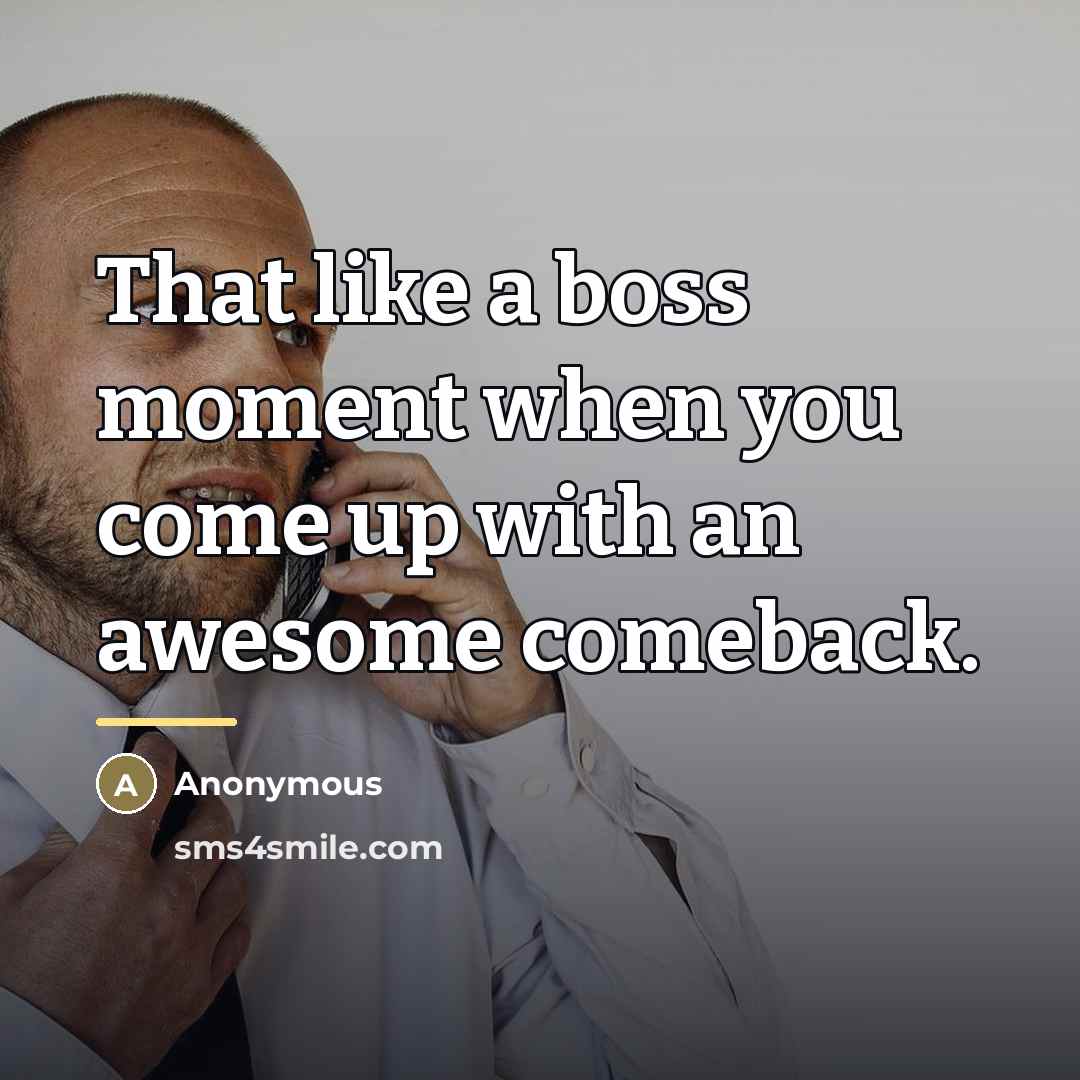 “That like a boss moment when you come up with…” quote by Anonymous