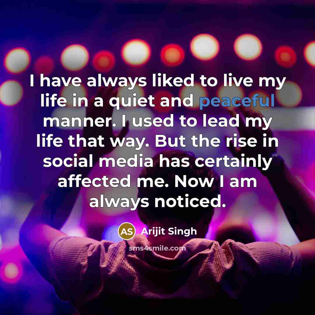 “I have always liked to live my life in a…” quote by Arijit Singh