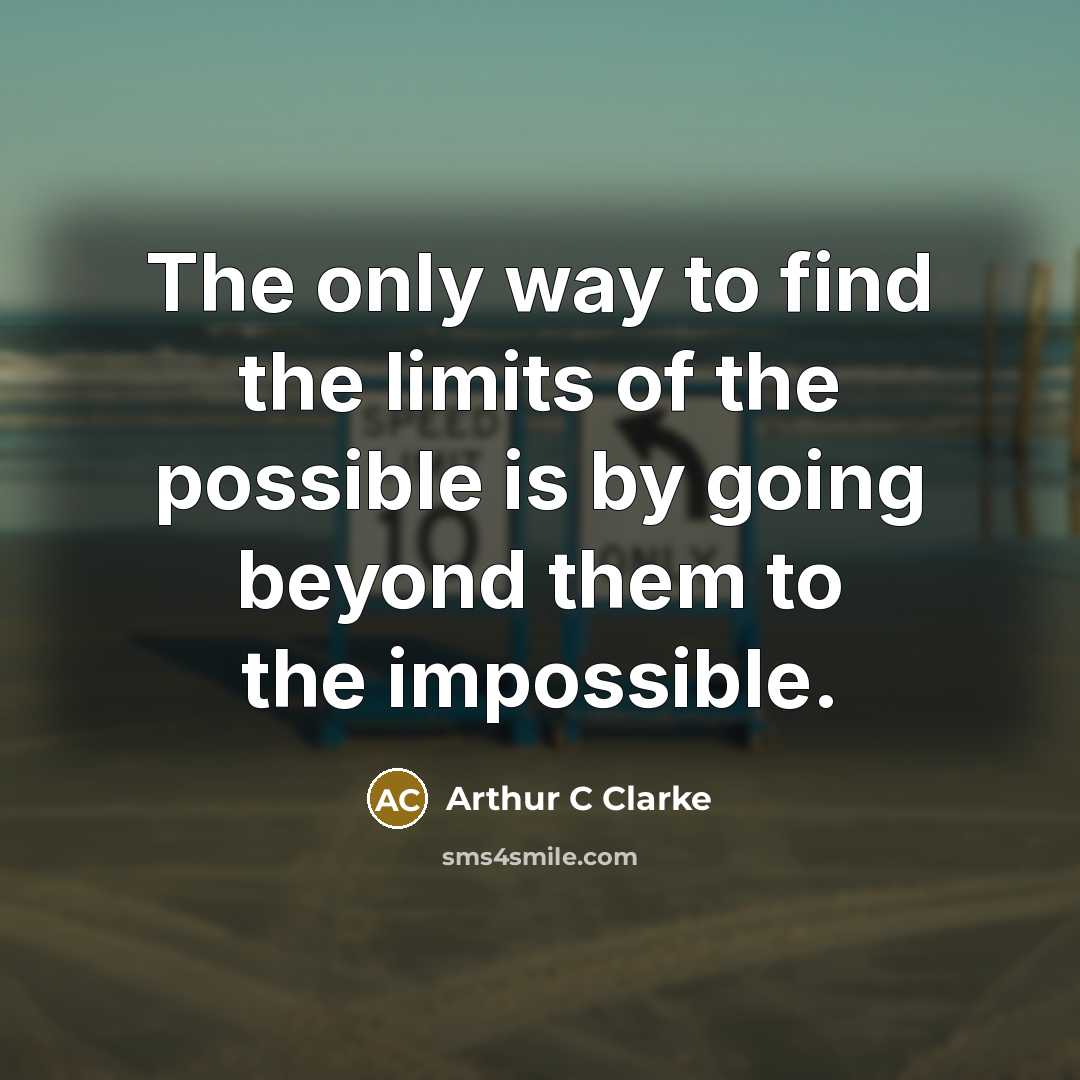 “The only way to find the limits of the possible…” quote by Arthur C Clarke