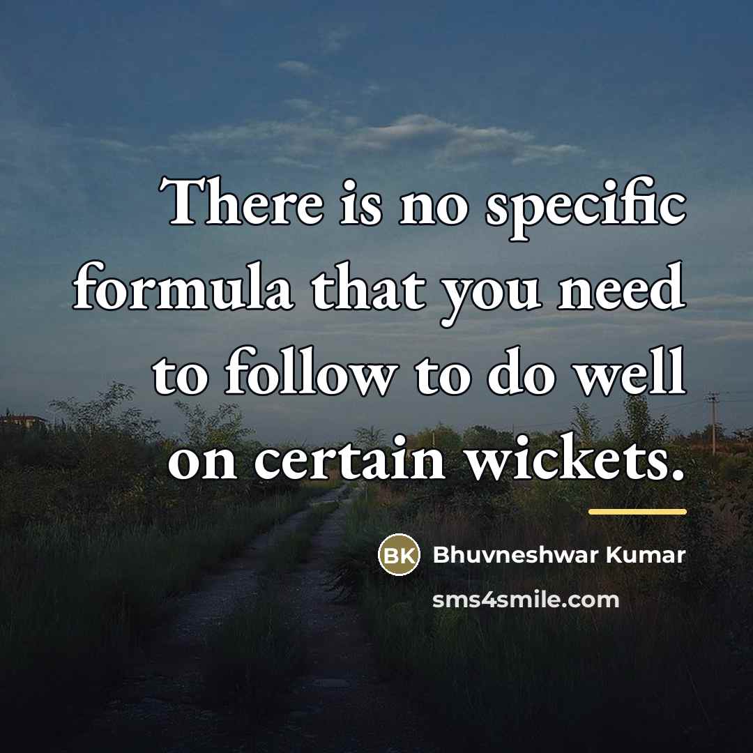 “There is no specific formula that you need to follow…” quote by Bhuvneshwar Kumar