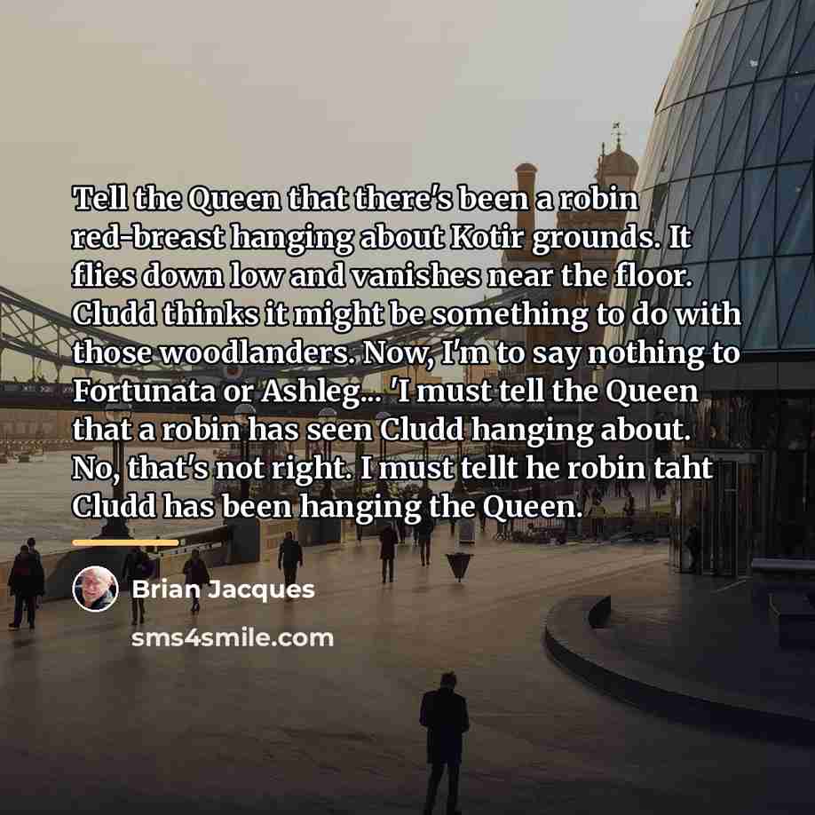 “Tell the Queen that there's been a robin red-breast hanging…” quote by Brian Jacques