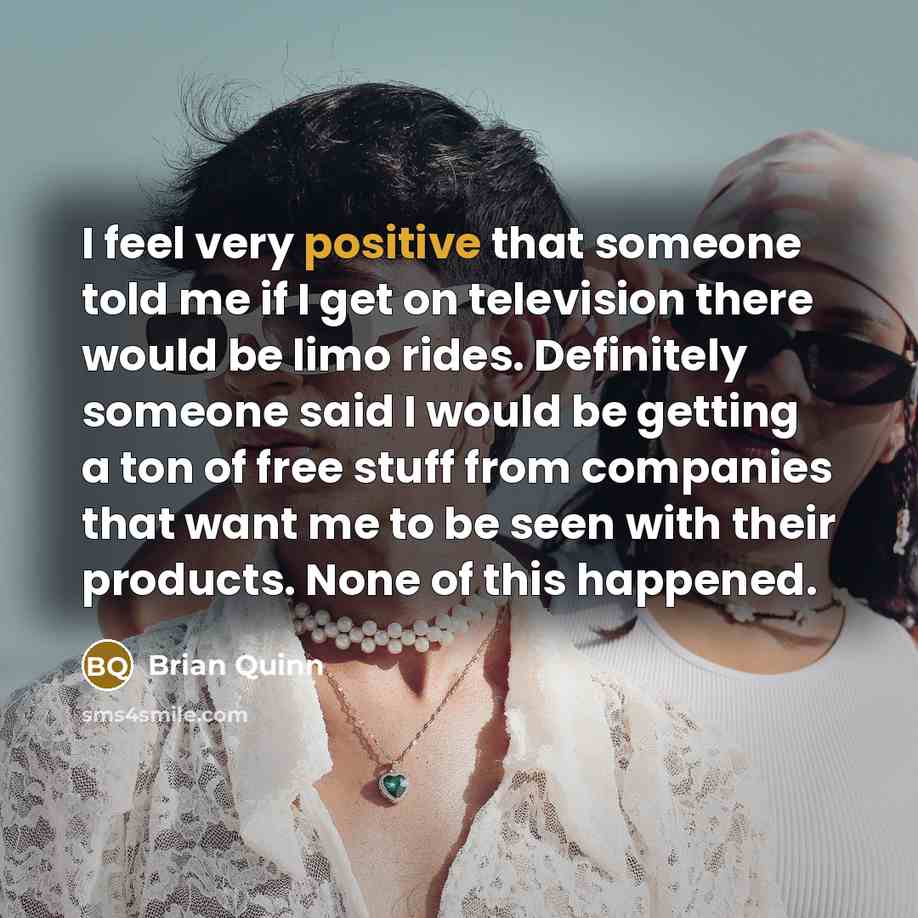 “I feel very positive that someone told me if I…” quote by Brian Quinn