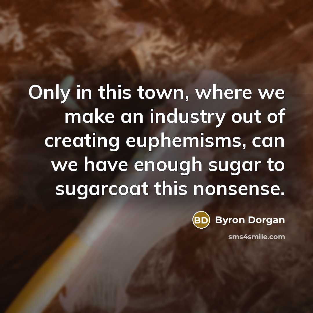 “Only in this town, where we make an industry out…” quote by Byron Dorgan