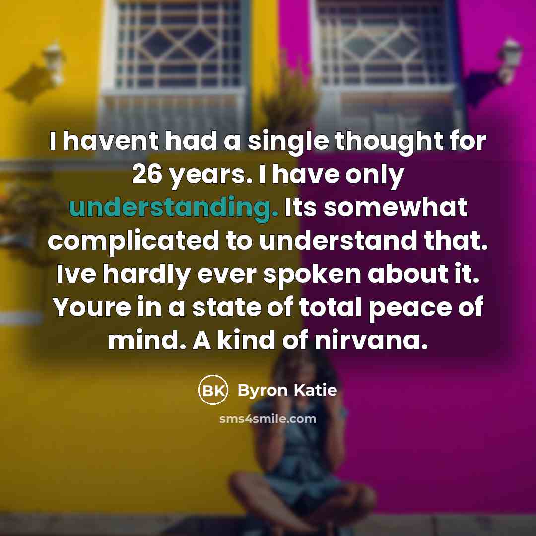 “I havent had a single thought for 26 years. I…” quote by Byron Katie